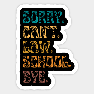 Sorry Can’t Law School Bye, Funny Future Law Student Sticker